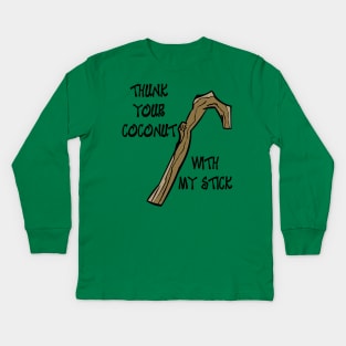 Thunk Your Coconut with my Stick Kids Long Sleeve T-Shirt